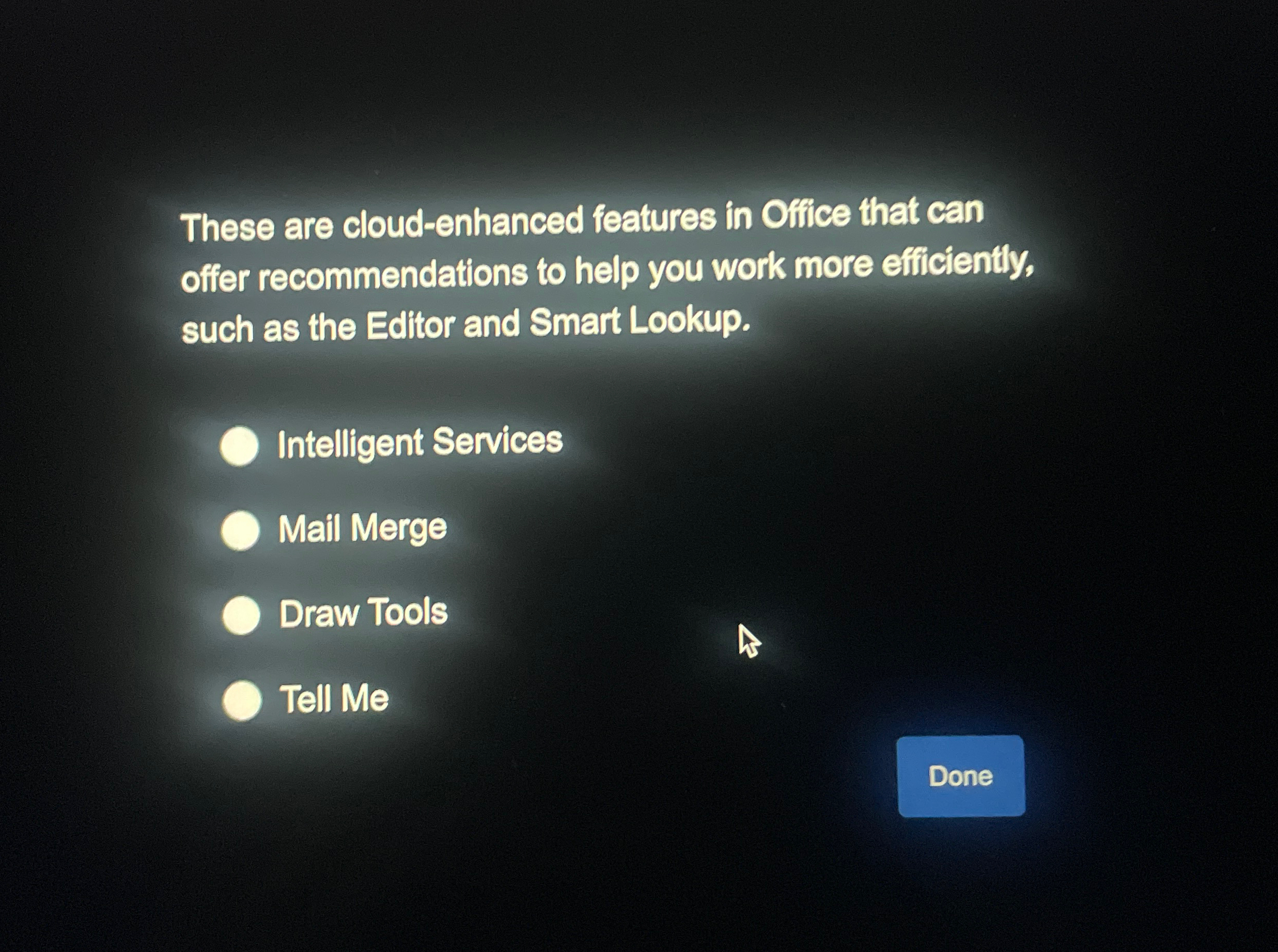  These are cloud-enhanced features in Office that can offer recommendations to
