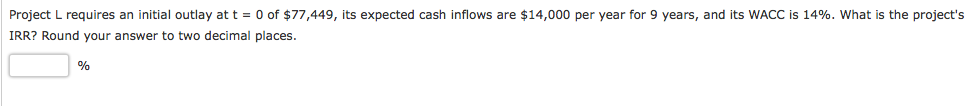 Project L requires an initial outlay at t = 0 of