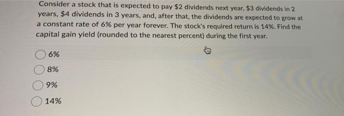  Consider a stock that is expected to pay $2 dividends next