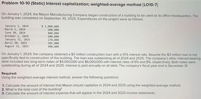 Thank you in advance! Problem 10-10 (Static) Interest capitalization; weighted-average method [LO10-7]
