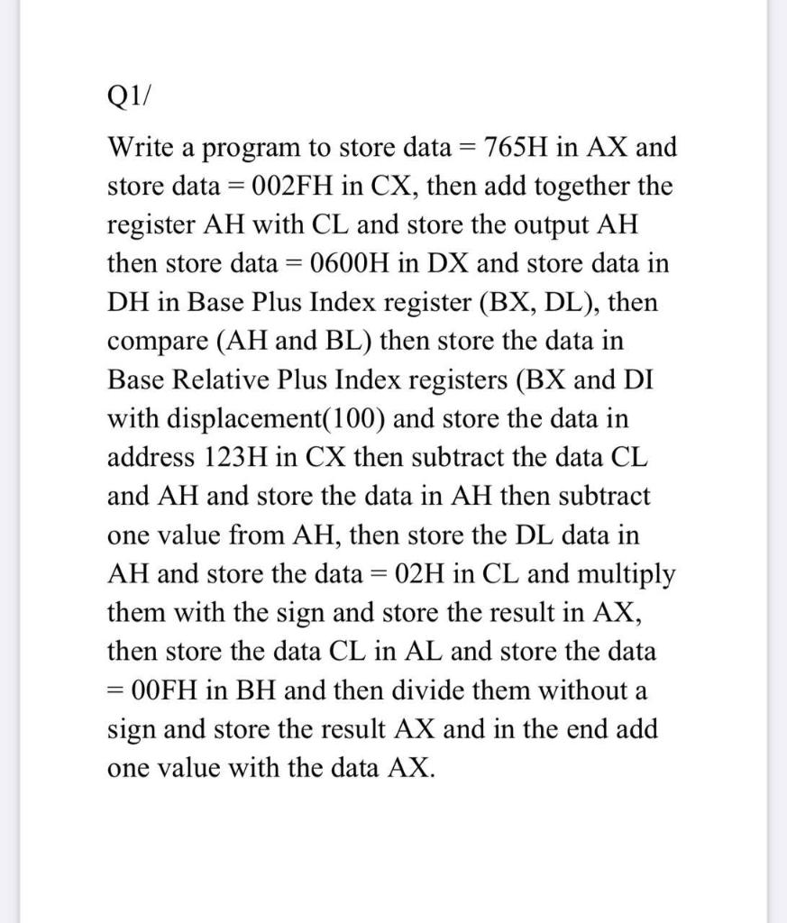 - = Q1/ Write a program to store data = 765H