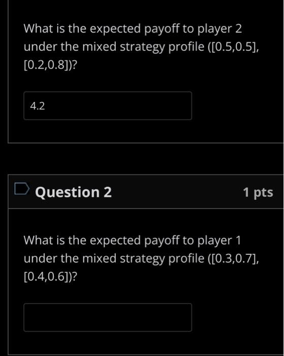strategy profile ([0.5,0.5], [0.2,0.8])? What is the expected payoff to player 2
