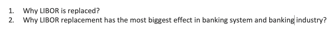  1. Why LIBOR is replaced? 2. Why LIBOR replacement has the