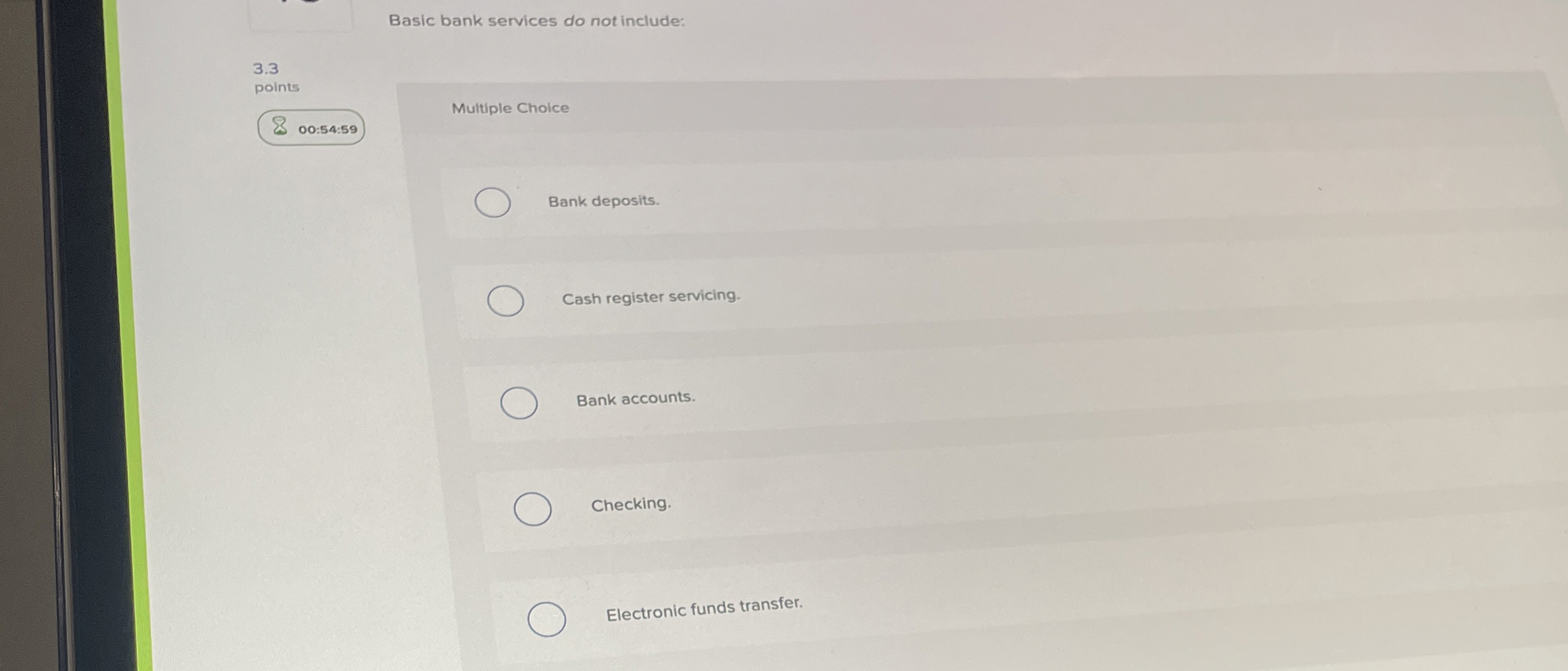  Basic bank services do not include: 3.3 points 00:54:59 Multiple Choice