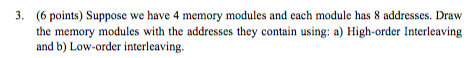 3. 6 points) Suppose we have 4 memory modules and each