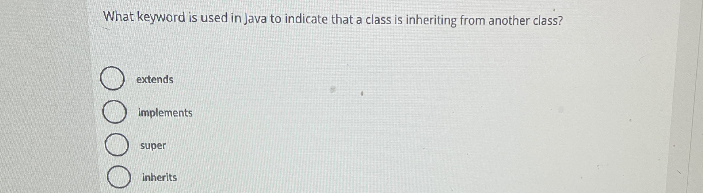  What keyword is used in Java to indicate that a class