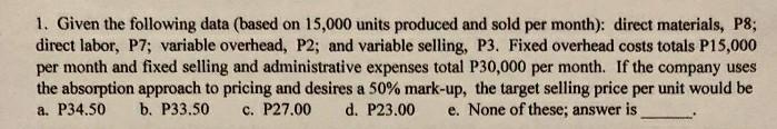 1. Given the following data (based on 15,000 units produced and