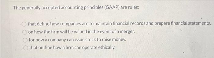  The generally accepted accounting principles (GAAP) are rules: that define how