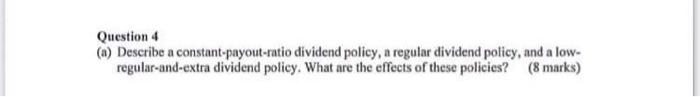  Question 4 (a) Describe a constant-payout-ratio dividend policy, a regular dividend