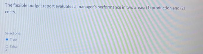  The flexible budget report evaluates a manager's performance in two areas: