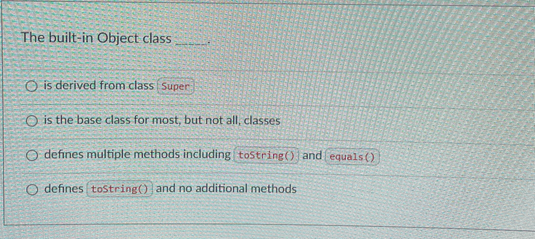  The built-in Object class q, is derived from class super is