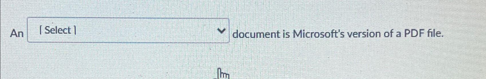  An document is Microsoft's version of a PDF file. 