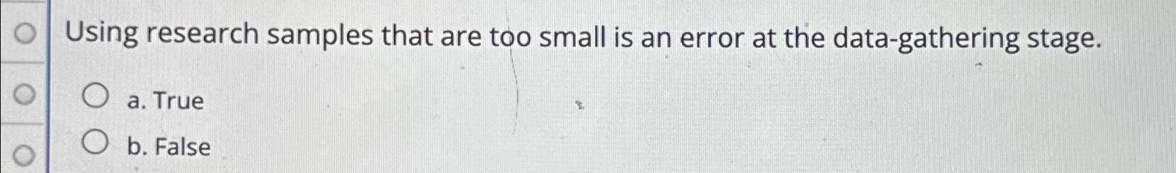  Using research samples that are too small is an error at