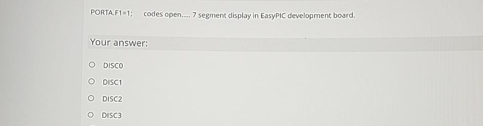  PORTA.F1=1: codes open..... 7 segment display in EasyPIC development board. Your