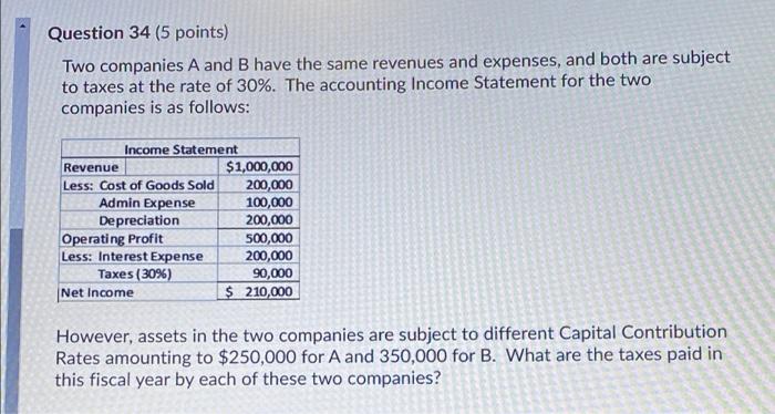  Question 34 (5 points) Two companies A and B have the