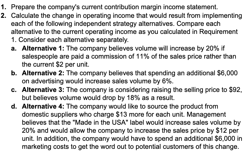 1. Prepare the company's current contribution margin income statement. 2. Calculate