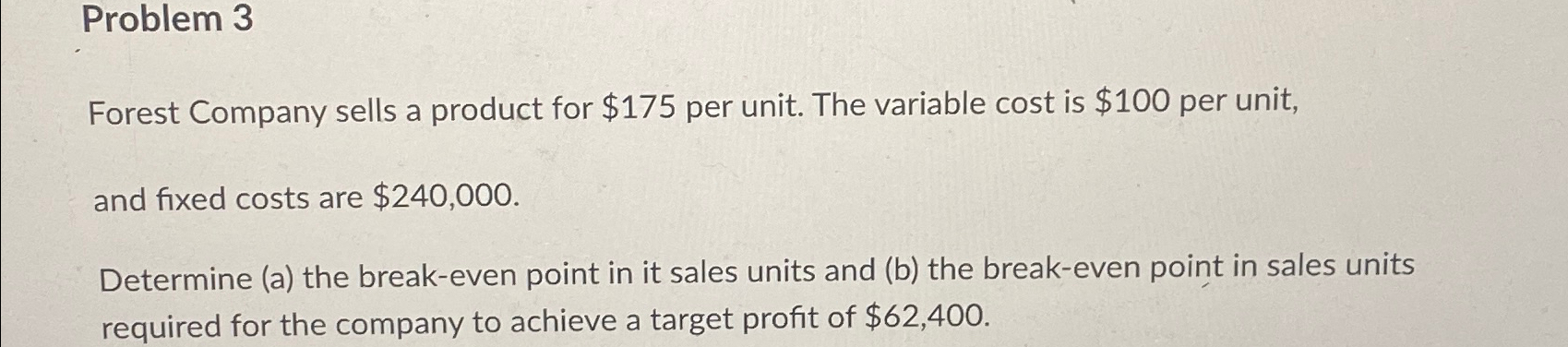  Problem 3 Forest Company sells a product for $175 per unit.