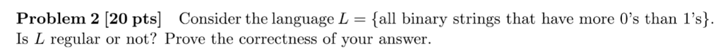  Problem 2 [20 pts] Consider the language L all binary strings
