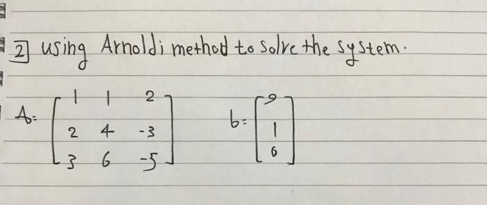  2) using Arnoldi method to solve the system: . 1 2
