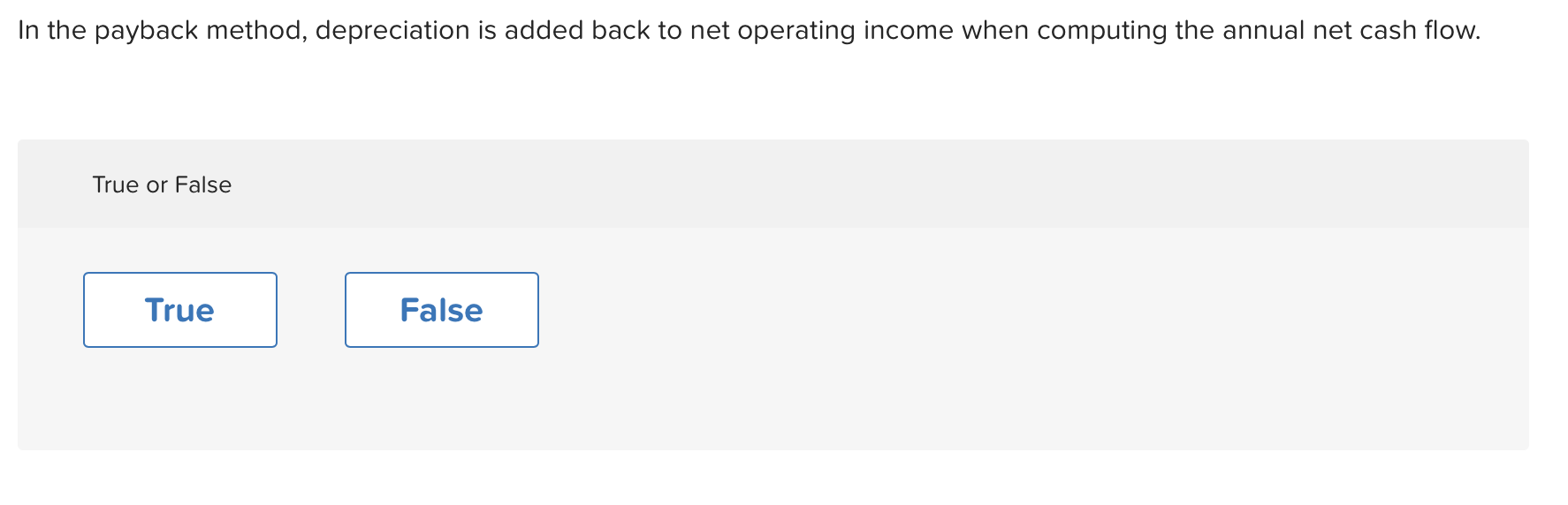 16. In the payback method, depreciation is added back to net operating