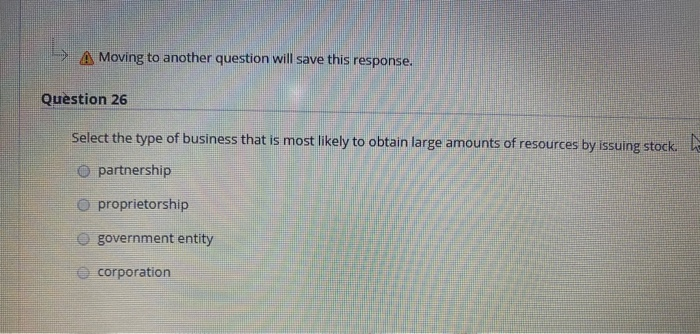 A Moving to another question will save this response. Moving to another