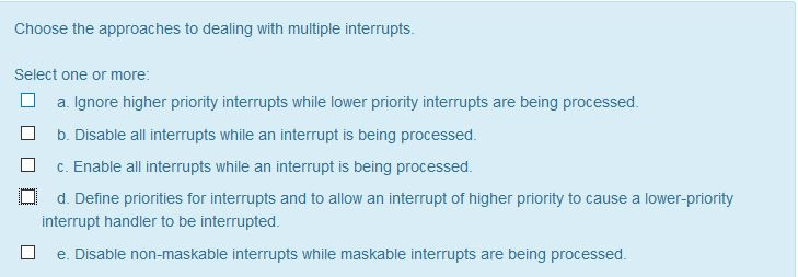 Choose the approaches to dealing with multiple interrupts. Select one or