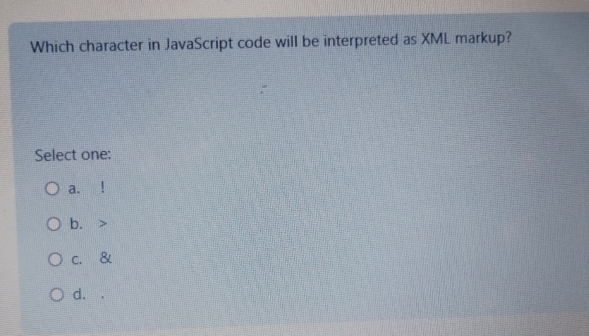  Which character in JavaScript code will be interpreted as XML markup?