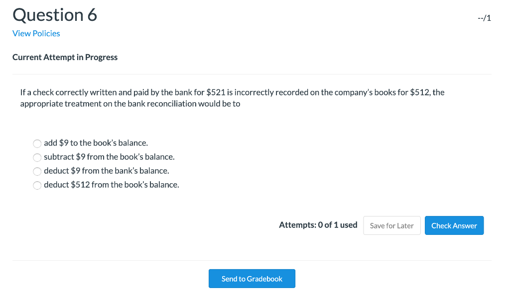 Question 6 View Policies Current Attempt in Progress If a check