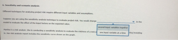 analysis technique to evaluate project risk. You would change model to evaluate