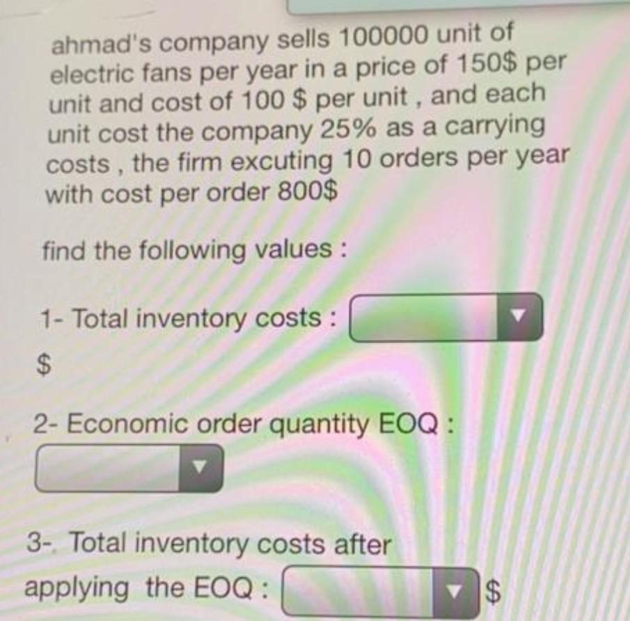 Please answer all questions And the solution method ahmad's company sells