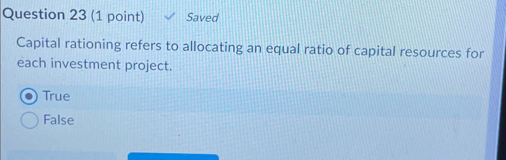  Question 23(1 point) Saved Capital rationing refers to allocating an equal