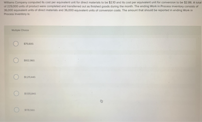  2 multiple choice pls help :( Williams Company computed its cost