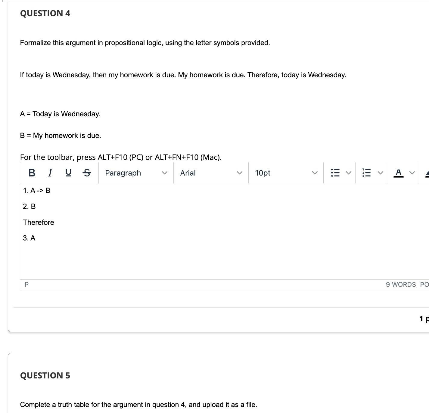  QUESTION 4 Formalize this argument in propositional logic, using the letter