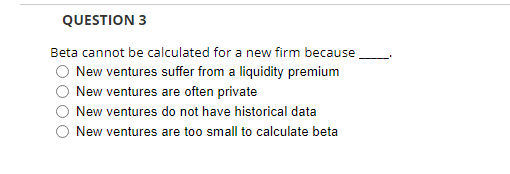  Beta cannot be calculated for a new firm because New ventures