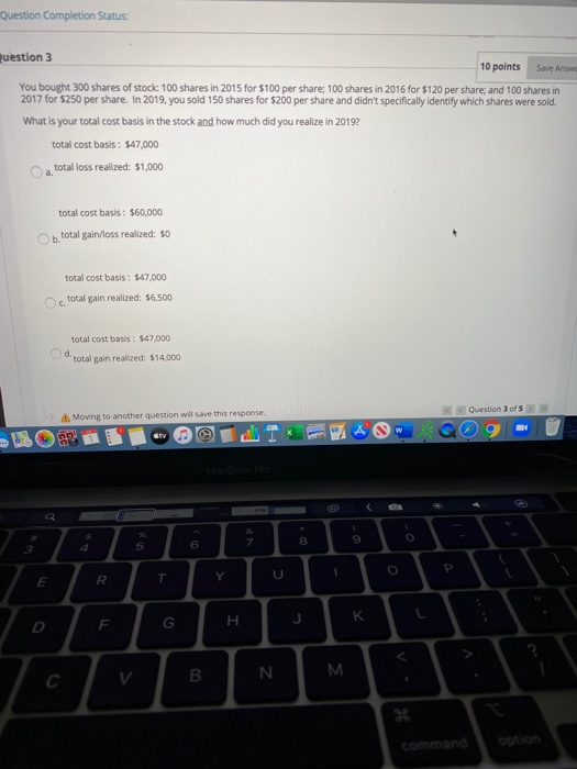  Question Completion Status: uestion 3 10 points Save Answe You bought