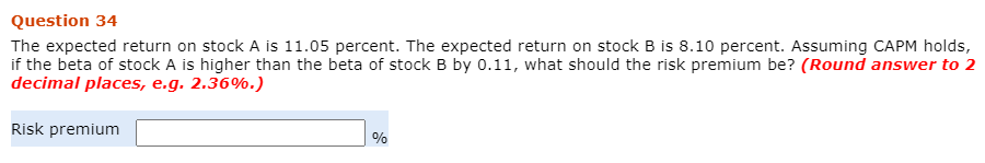 Question 34 The expected return on stock A is 11.05 percent.