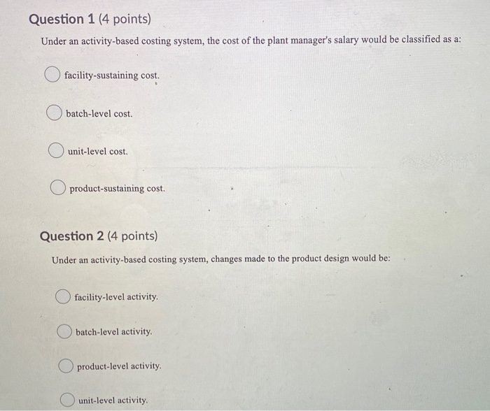  Question 1 (4 points) Under an activity-based costing system, the cost