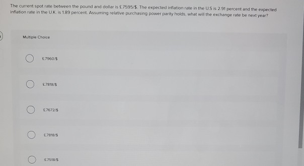 The current spot rate between the pound and dollar is 7595/$.