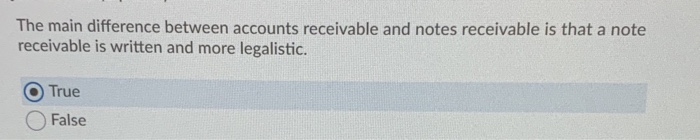  The main difference between accounts receivable and notes receivable is that