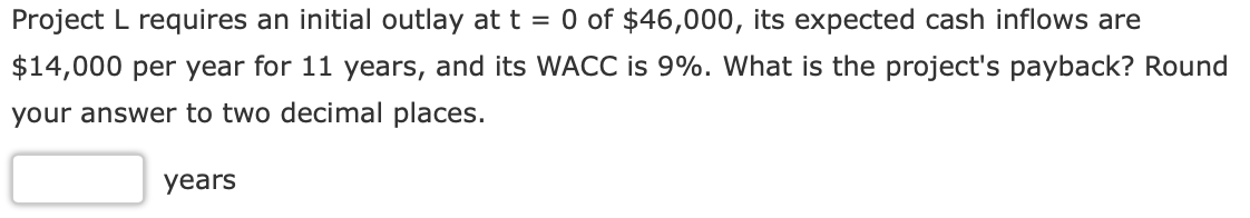 Project L requires an initial outlay at t = 0 of