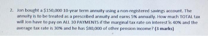  2. Jon bought a $150,000 10-year term annuity using a non-registered