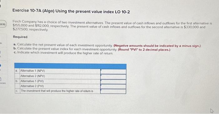  Exercise 10-7A (Algo) Using the present value index LO 10-2 Finch