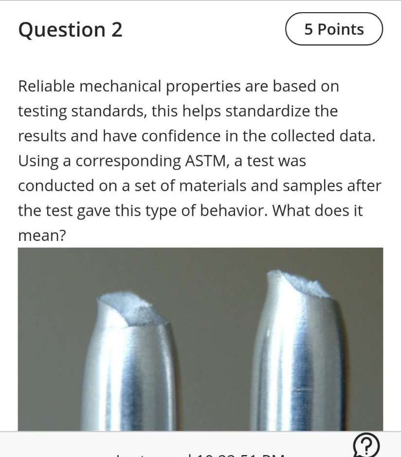  Question 2 5 Points Reliable mechanical properties are based on testing