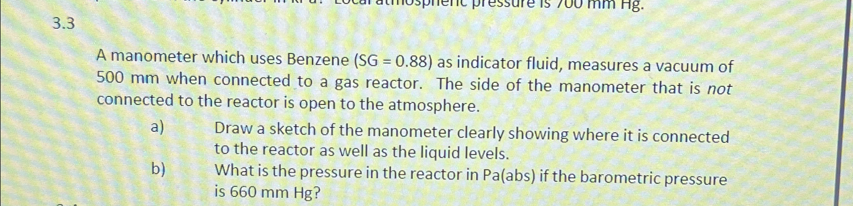  3.3 A manometer which uses Benzene )=(0.88 as indicator fluid, measures