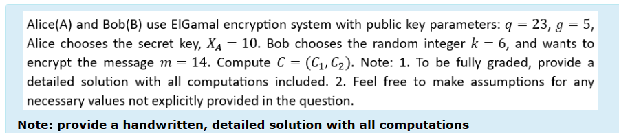  Alice(A) and Bob(B) use ElGamal encryption system with public key parameters: