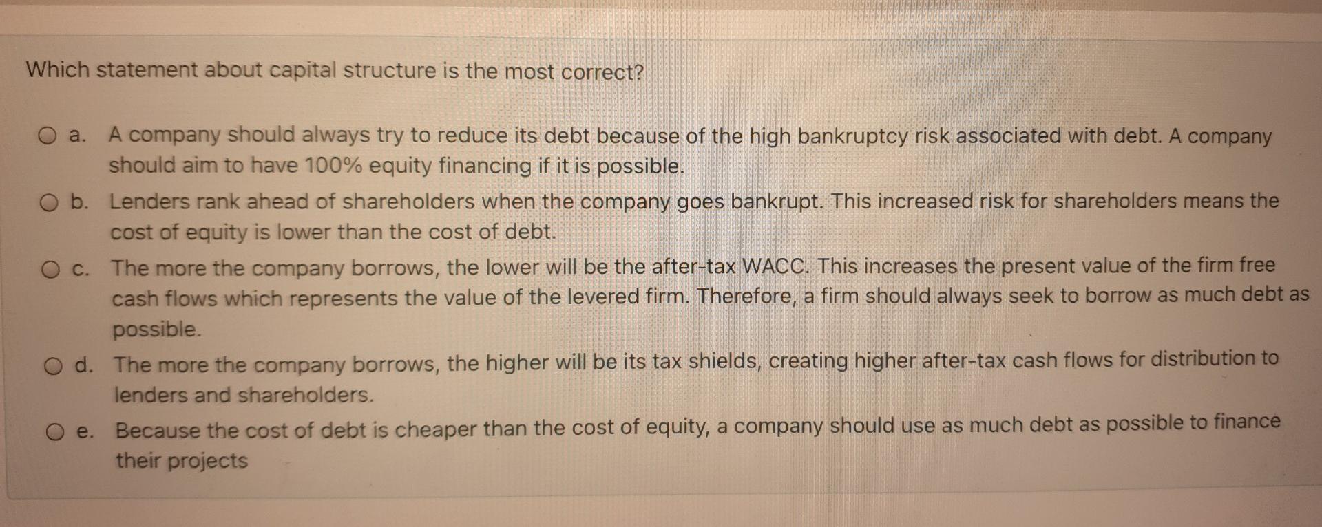  Which statement about capital structure is the most correct? a. A