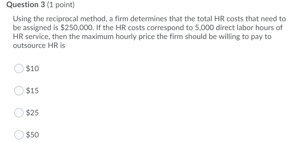  Question 3 (1 point) Using the reciprocal method, a firm determines