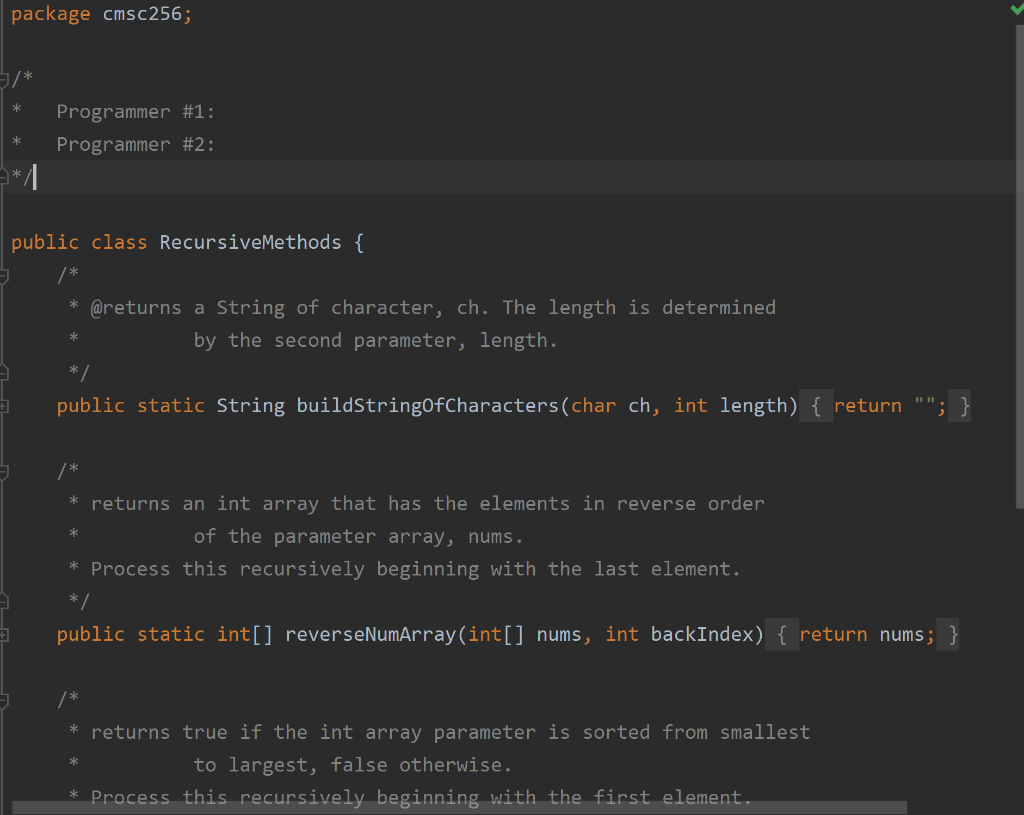  package cmsc256; TE Programmer #1: Programmer #2: public class RecursiveMethods {i