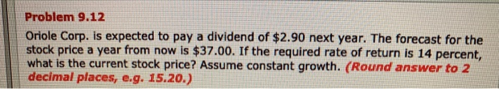  Problem 9.12 Oriole Corp. is expected to pay a dividend of