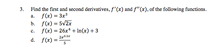  3. a. Find the first and second derivatives, f'(x) and F"(x),